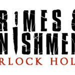 De nouvelles enquêtes en vue avec « Sherlock Holmes: Crimes and Punishments » !